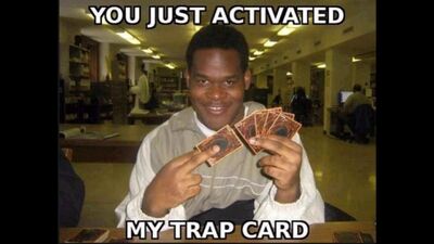 You just activated my trap card.jpg